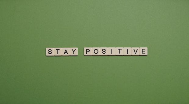 Stay positive, connect with your soul and practice mindfulness